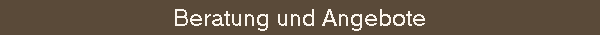Beratung und Angebote